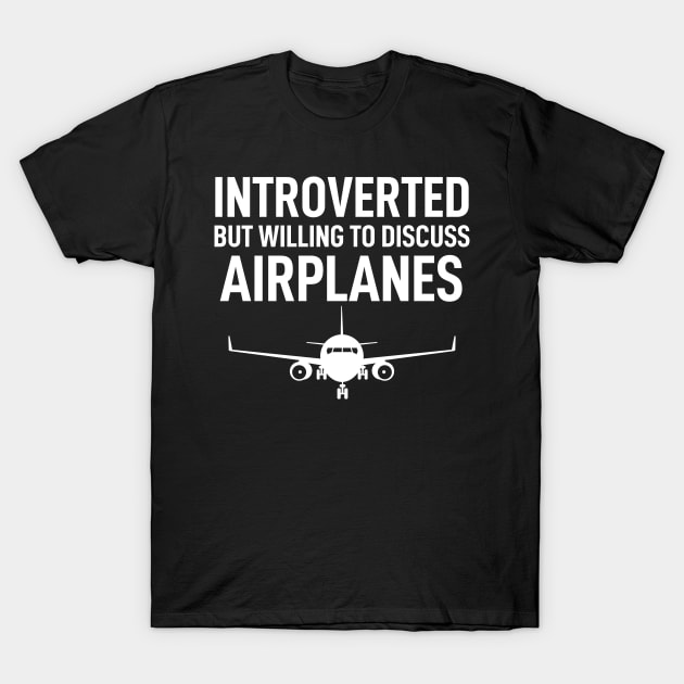 Introverted But Willing To Discuss Airplanes Funny T-Shirt by Boneworkshop